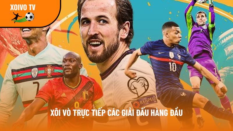 Xoivotv – Kênh xem bóng đá trực tuyến Xôi vò tv full 4K free 4 cac giai dau tai xoivotv 1