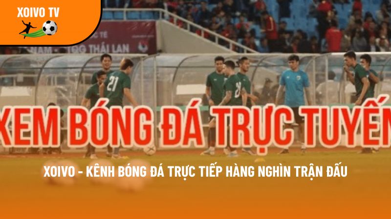 Xoivotv – Kênh xem bóng đá trực tuyến Xôi vò tv full 4K free 1 gioi thieu xoivotv 1