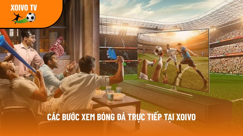 Xoivotv – Kênh xem bóng đá trực tuyến Xôi vò tv full 4K free 7 huong dan xem