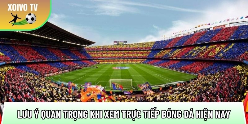 mot so luu y quan trong khi xem truc tiep bong da hien nay 1