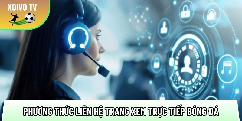 tong hop cac phuong thuc lien he trang xem truc tiep bong da pho bien 1